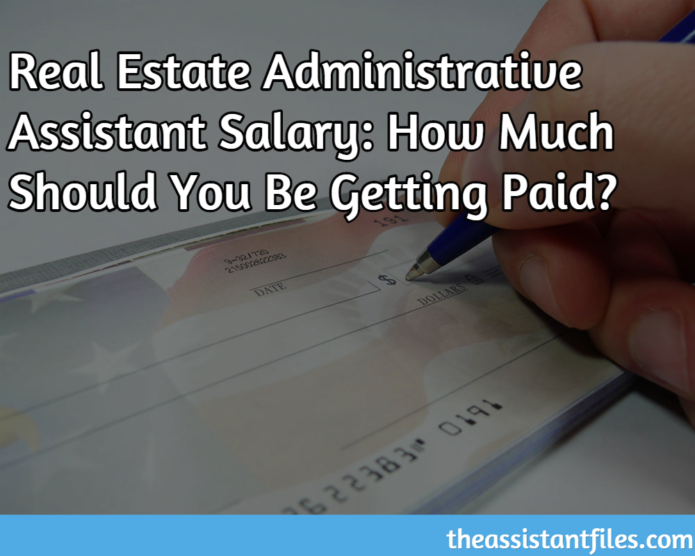 Real Estate Administrative Assistant Salary How Much Should You Be