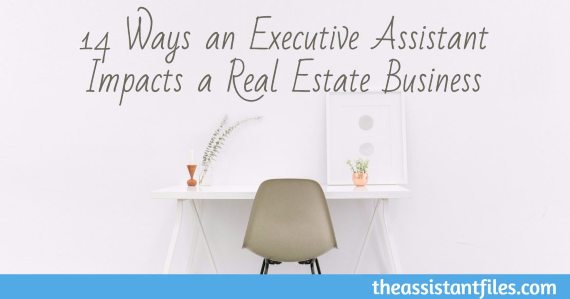 14 Ways an Executive Assistant Impacts a Real Estate Business The